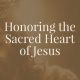 Honoring the Sacred Heart of Jesus