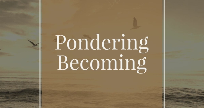 Pondering Becoming